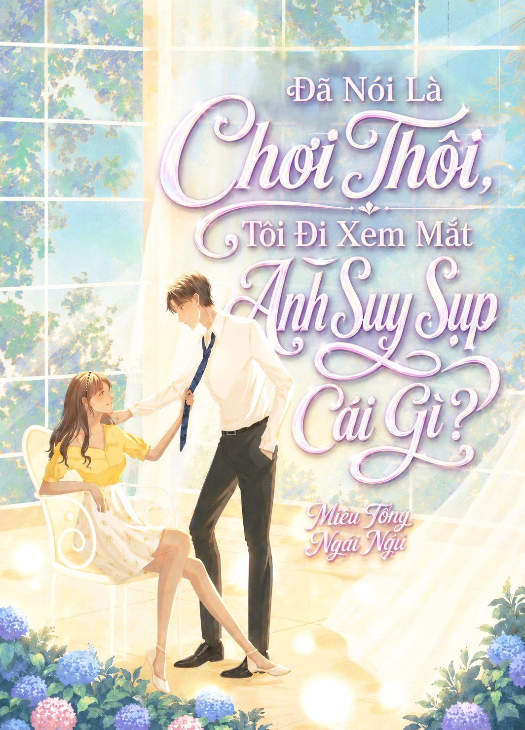 Đã Nói Là Chơi Thôi, Tôi Đi Xem Mắt Anh Suy Sụp Cái Gì?